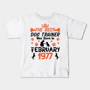 Happy Birthday Dog Mother Father 44 Years Old The Best Dog Trainer Was Born In February 1977 Kids T-Shirt